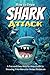 Shark Attack – How to Draw: A Fun and Easy Step by Step Guide to Drawing Your Favorite Ocean Predators