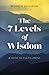 The 7 Levels of Wisdom: A P...
