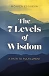 The 7 Levels of Wisdom: A Path to Fulfillment The 7 Levels of Wisdom: A Path to Fulfillment