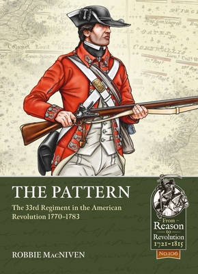 The Pattern: The 33rd Regiment in the American Revolution 1770-1783 (From Reason to Revolution 1721-1815)
