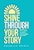 Shine Through Your Story: R...