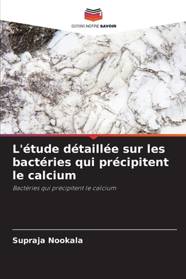 L'étude détaillée sur les bactéries qui précipitent le calcium: Bactéries qui précipitent le calcium (French Edition)