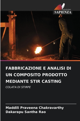 FABBRICAZIONE E ANALISI DI UN COMPOSITO PRODOTTO MEDIANTE STIR CASTING: COLATA DI STIRPE (Italian Edition)