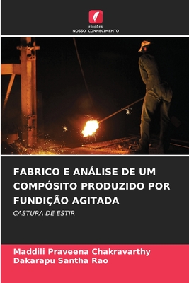 FABRICO E ANÁLISE DE UM COMPÓSITO PRODUZIDO POR FUNDIÇÃO AGITADA: CASTURA DE ESTIR (Portuguese Edition)