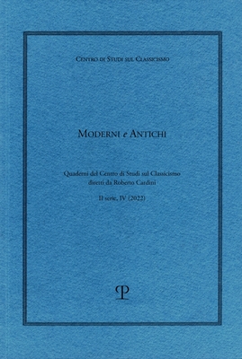 Moderni e Antichi, II serie, anno IV (2022): Quaderni del Centro di Studi sul Classicismo diretti da Roberto Cardini (Pubblicazioni del Centro di Studi sul Classicismo) (Italian and English Edition)
