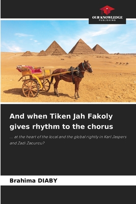 And when Tiken Jah Fakoly gives rhythm to the chorus: ... at the heart of the local and the global rightly in Karl Jaspers and Zadi Zaourou?