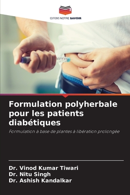 Formulation polyherbale pour les patients diabétiques: Formulation à base de plantes à libération prolongée (French Edition)