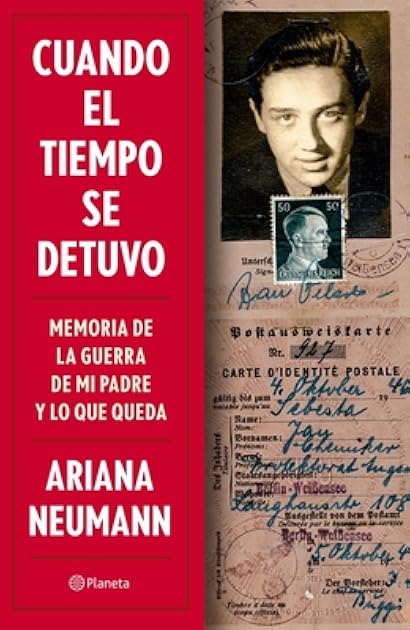 Cuando el tiempo se detuvo: Memorias de la guerra de mi padre y lo que queda / When Time Stopped: A Memoir of My Father's War and What Remains (Spanish Edition)