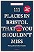111 Places in Bristol That You Shouldn't Miss (111 Places in .... That You Must Not Miss)