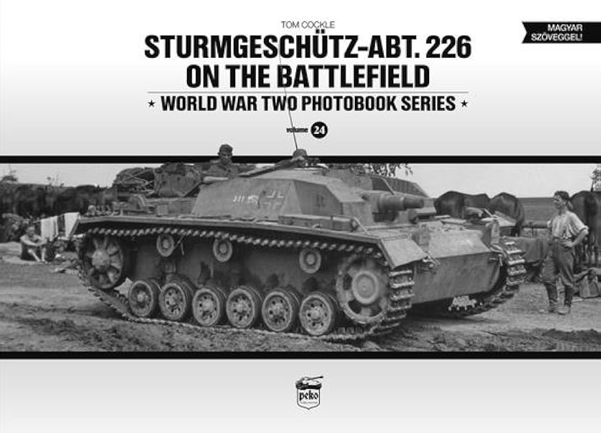 Sturmgeschütz-Abt.226 On The Battlefield (World War Two Photobook Series) (English and Hungarian Edition)