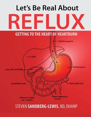 Let's Be Real About Reflux, Getting To The Heart of Heartburn (Paperback)