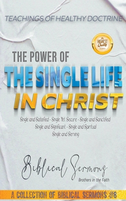 The Power of the Single Life in Christ (A Collection of Biblical Sermons)