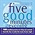 Five Good Minutes in the Evening: 100 Mindful Practices to Help You Unwind from the Day and Make the Most of Your Night (The Five Good Minutes Series)