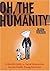 Oh, the Humanity!: A Gentle Guide to Social Interaction for the Feeble Young Introvert
