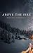 Above the Fire