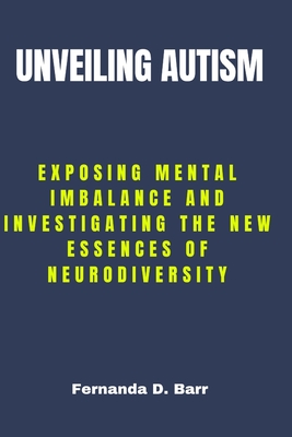 UNVEILING AUTISM: Exposing Mental imbalance and Investigating the New Essences of Neurodiversity