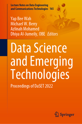 Data Science and Emerging Technologies: Proceedings of DaSET 2022 (Lecture Notes on Data Engineering and Communications Technologies Book 165)