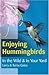 Enjoying Hummingbirds: In the Wild and in Your Yard