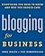 Blogging for Business: Everything You Need to Know and Why You Should Care