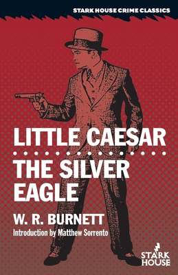 Little Caesar / The Silver Eagle (Stark House Crime Classics)