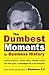 Dumbest Moments in Business History, The  by Adam Horowitz