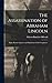 The Assassination of Abraham Lincoln: Flight, Pursuit, Capture, and Punishment of the Conspirators