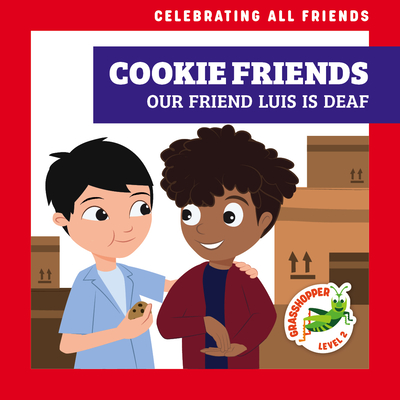 Cookie Friends: Our Friend Luis Is Deaf ( Grasshopper Books: Celebrating All Friends) (Celebrating All Friends; Grasshopper, Level 2)