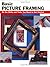 Basic Picture Framing: All The Skills And Tools You Need To Get Started (Stackpole Basics) (How To Basics)