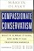 Compassionate Conservatism: What it is, What it Does, and How it Can Transform America