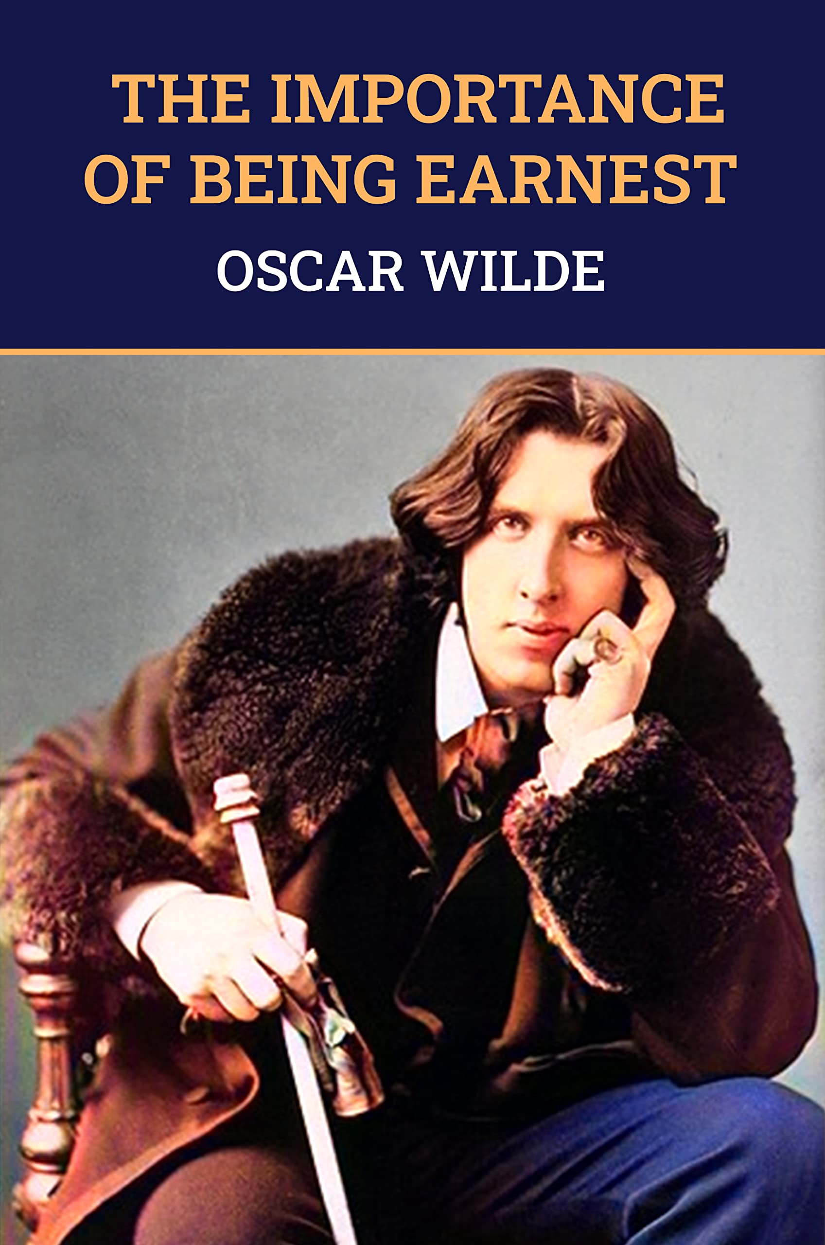The Importance of Being Earnest: The Original 1895 Unabridged And Complete Edition