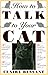 How to Talk to Your Cat