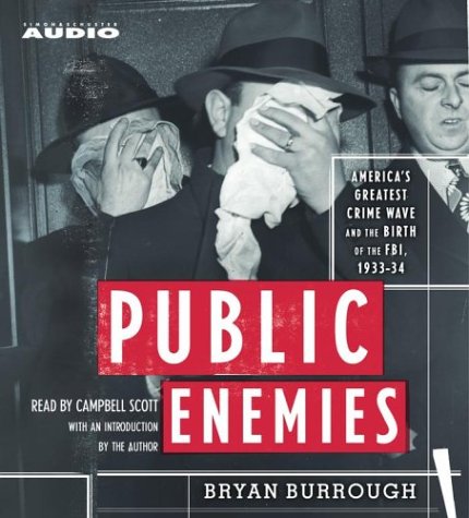 Public Enemies: America's Greatest Crime Wave and the Birth of the FBI 1933-1934