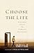 Choose the Life: Exploring a Faith that Embraces Discipleship