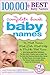 The Complete Book of Baby Names: The Most Names (100,001+), Most Unique Names, Most Idea-Generating Lists (600+) and the Most Help to Find the Perfect Name