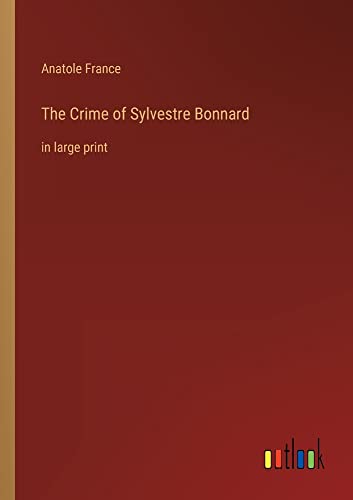 The Crime of Sylvestre Bonnard: in large print