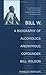 Bill W.: A Biography of Alcoholics Anonymous Cofounder Bill Wilson