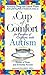 A Cup of Comfort for Parents of Children with Autism: Stories of Hope and Everyday Success