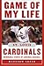 Game of My Life St. Louis Cardinals: Memorable Stories of Cardinals Baseball (Game of My Life)
