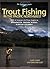 Trout Fishing in the Pacific Northwest: Skills & Strategies for Trout Anglers in Washington, Oregon, Alaska & British Columbia (The Freshwater Angler)