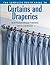 The Complete Photo Guide to Curtains and Draperies: Do-It-Yourself Window Treatments