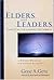 Elders and Leaders: God's Plan for Leading the Church; A Biblical, Historical and Cultural Perspective