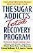 The Sugar Addict's Total Recovery Program