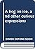 A hog on ice, and other curious expressions