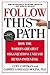Follow this Path: How the World's Greatest Organizations Drive Growth by Unleashing Human Potential