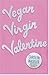 Vegan Virgin Valentine