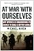 At War with Ourselves: Why America Is Squandering Its Chance to Build a Better World