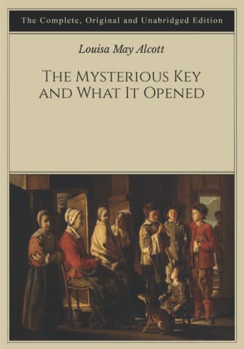 The Mysterious Key and What It Opened: The Complete, Original and Unabridged Edition