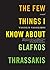The Few Things I Know About Glafkos Thrassakis: A Novel