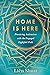 Home Is Here: Practicing An...