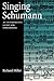 Singing Schumann: An Interpretive Guide for Performers